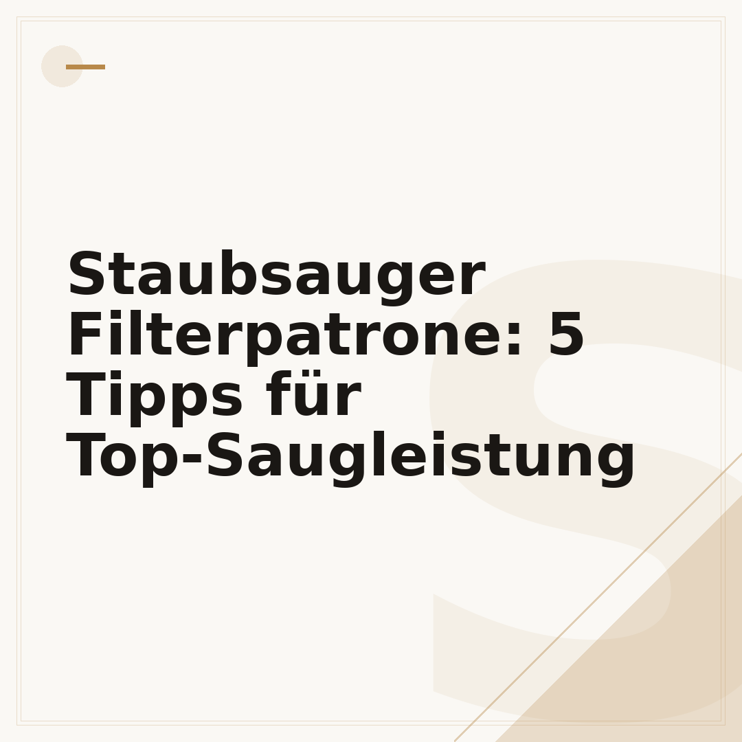 Staubsauger Filterpatrone: 5 Tipps für Top-Saugleistung