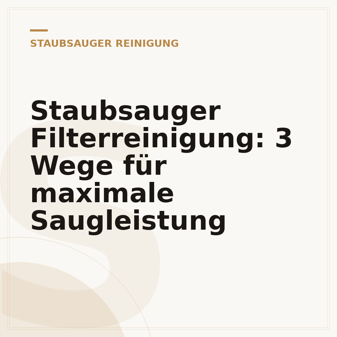 Staubsauger Filterreinigung: 3 Wege für maximale Saugleistung