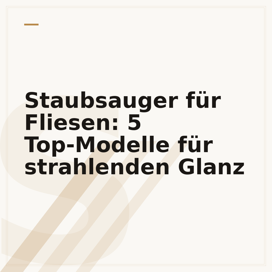 Staubsauger für Fliesen: 5 Top-Modelle für strahlenden Glanz