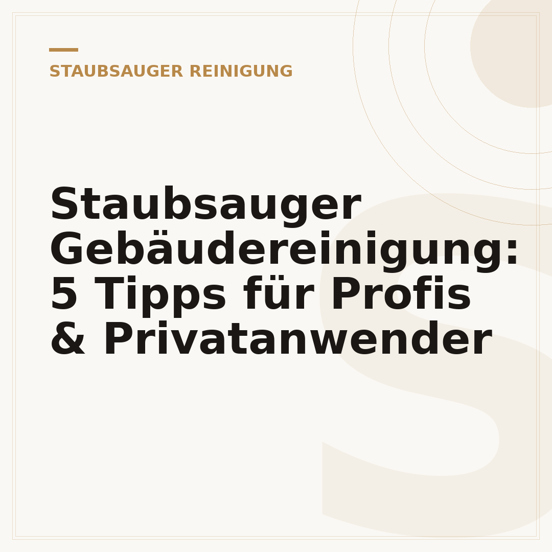 Staubsauger Gebäudereinigung: 5 Tipps für Profis & Privatanwender