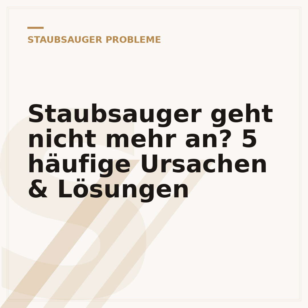 Staubsauger geht nicht mehr an? 5 häufige Ursachen & Lösungen
