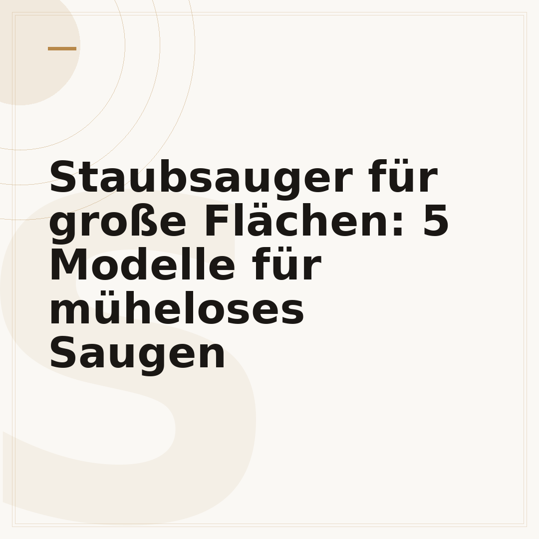 Staubsauger für große Flächen: 5 Modelle für müheloses Saugen
