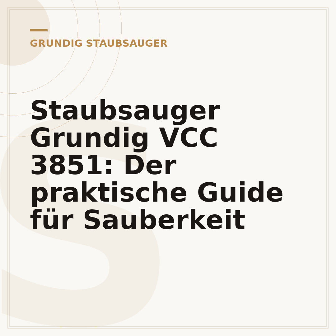 Staubsauger Grundig VCC 3851: Der praktische Guide für Sauberkeit