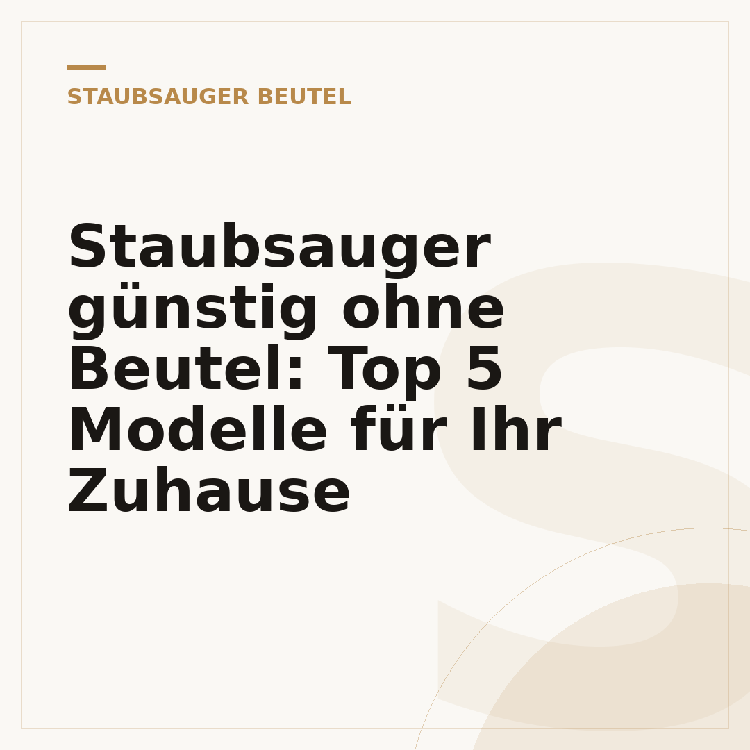 Staubsauger günstig ohne Beutel: Top 5 Modelle für Ihr Zuhause