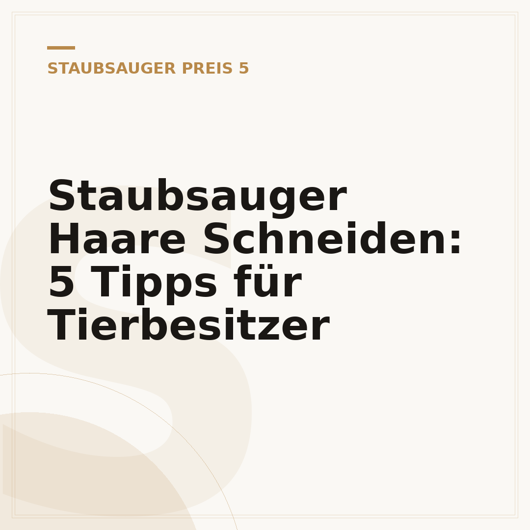 Staubsauger Haare Schneiden: 5 Tipps für Tierbesitzer
