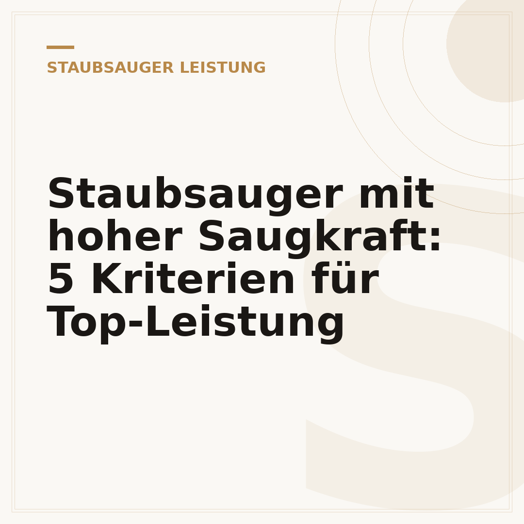Staubsauger mit hoher Saugkraft: 5 Kriterien für Top-Leistung