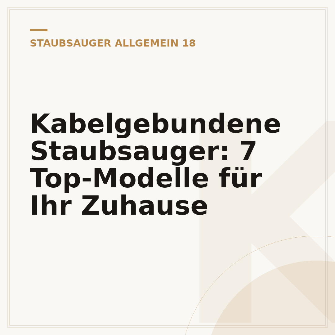 Kabelgebundene Staubsauger: 7 Top-Modelle für Ihr Zuhause