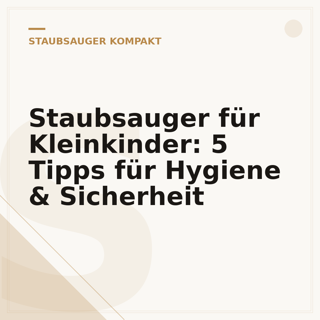 Staubsauger für Kleinkinder: 5 Tipps für Hygiene & Sicherheit