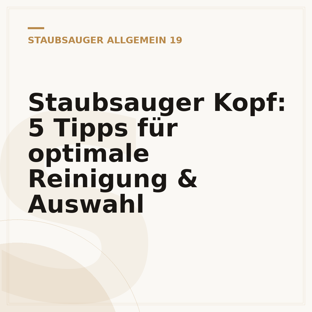 Staubsauger Kopf: 5 Tipps für optimale Reinigung & Auswahl