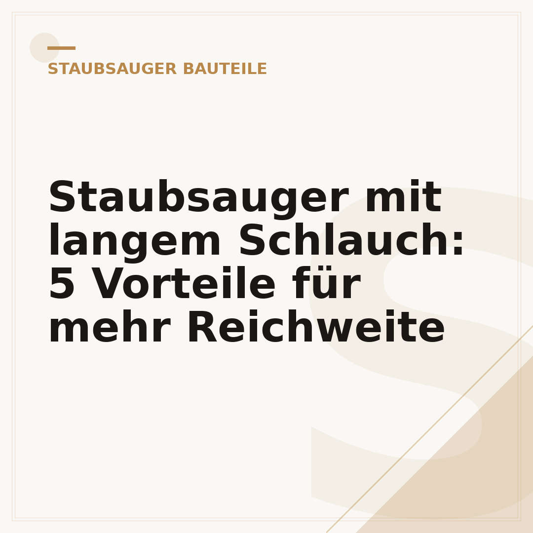 Staubsauger mit langem Schlauch: 5 Vorteile für mehr Reichweite