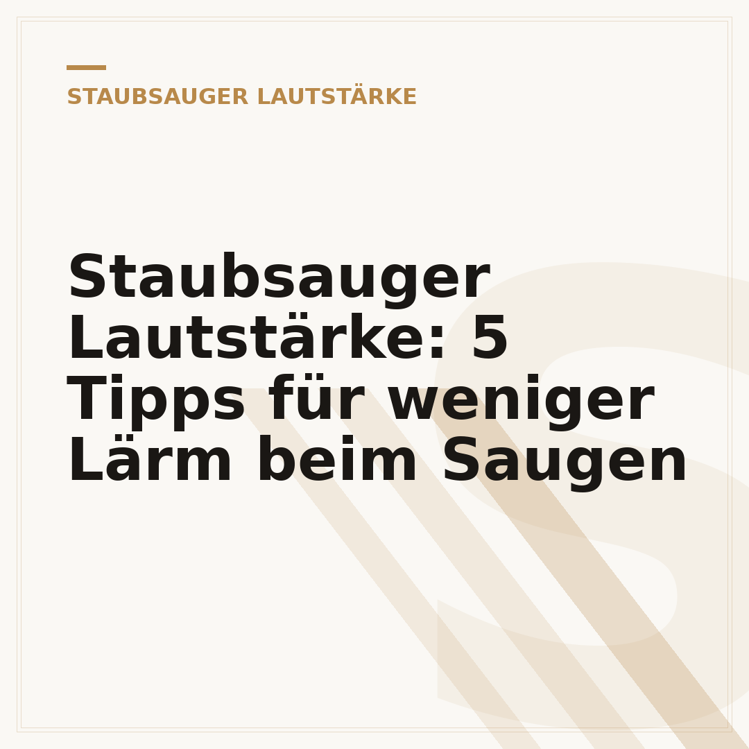 Staubsauger Lautstärke: 5 Tipps für weniger Lärm beim Saugen