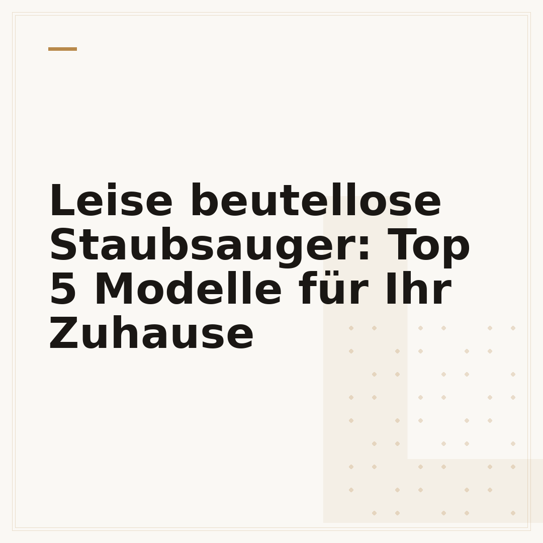 Leise beutellose Staubsauger: Top 5 Modelle für Ihr Zuhause