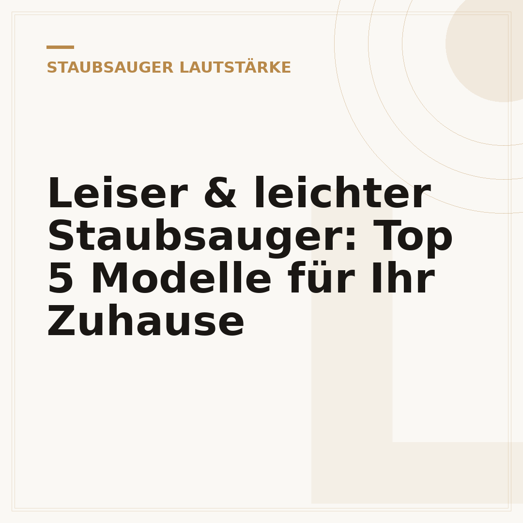 Leiser & leichter Staubsauger: Top 5 Modelle für Ihr Zuhause