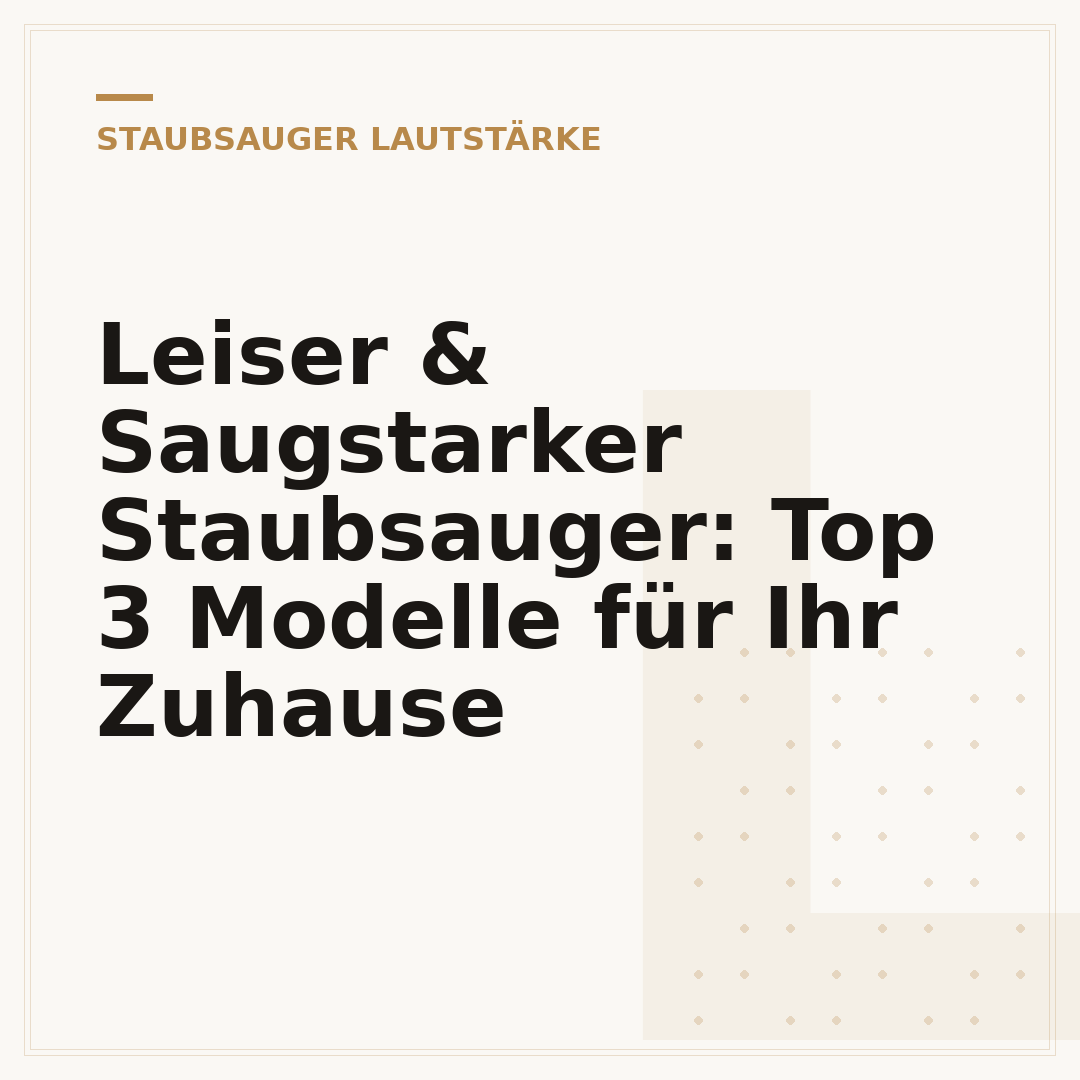 Leiser & Saugstarker Staubsauger: Top 3 Modelle für Ihr Zuhause