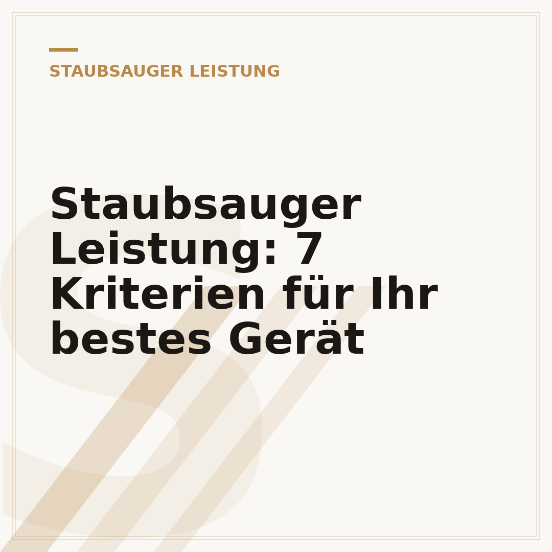 Staubsauger Leistung: 7 Kriterien für Ihr bestes Gerät
