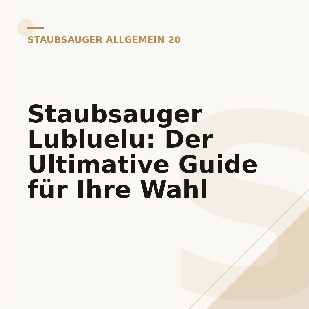 Staubsauger Lubluelu: Der Ultimative Guide für Ihre Wahl