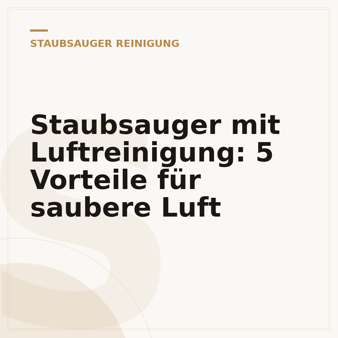 Staubsauger mit Luftreinigung: 5 Vorteile für saubere Luft