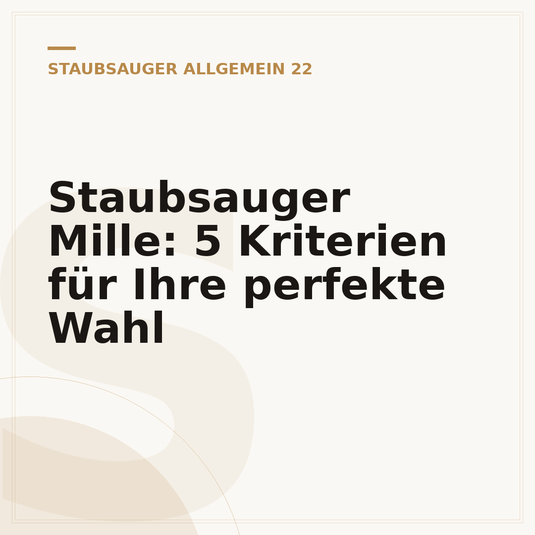 Staubsauger Mille: 5 Kriterien für Ihre perfekte Wahl