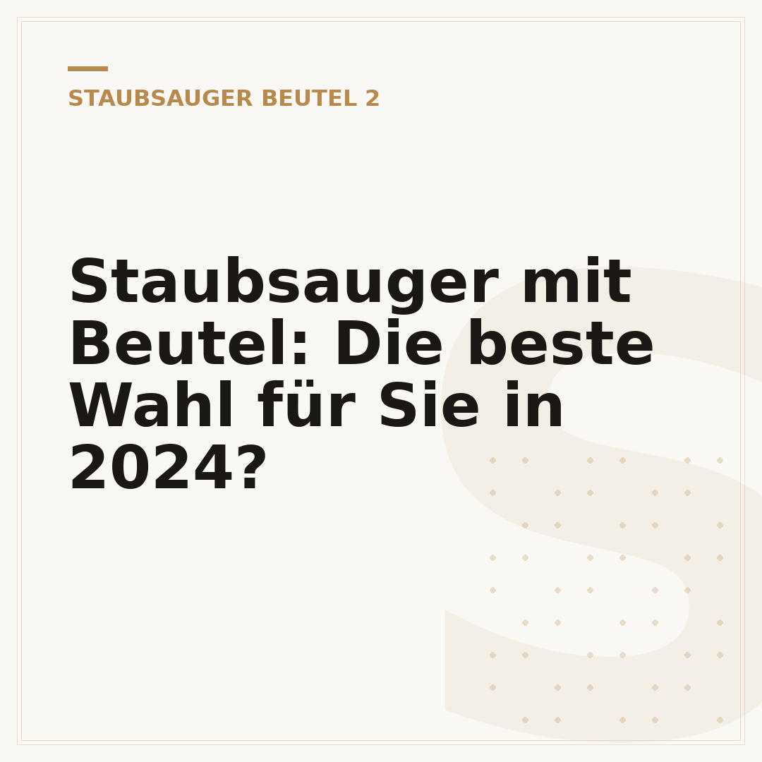 Staubsauger mit Beutel: Die beste Wahl für Sie in 2024?