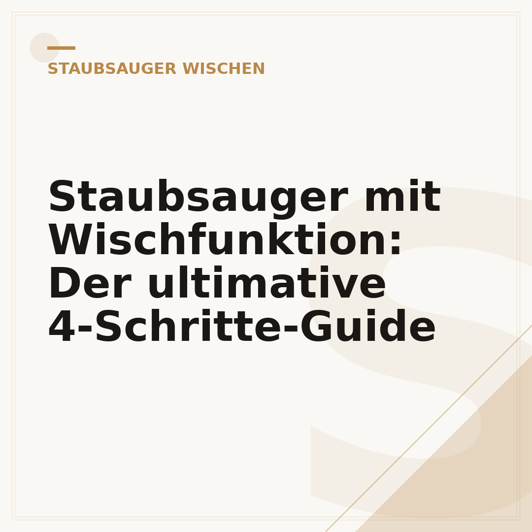 Staubsauger mit Wischfunktion: Der ultimative 4-Schritte-Guide
