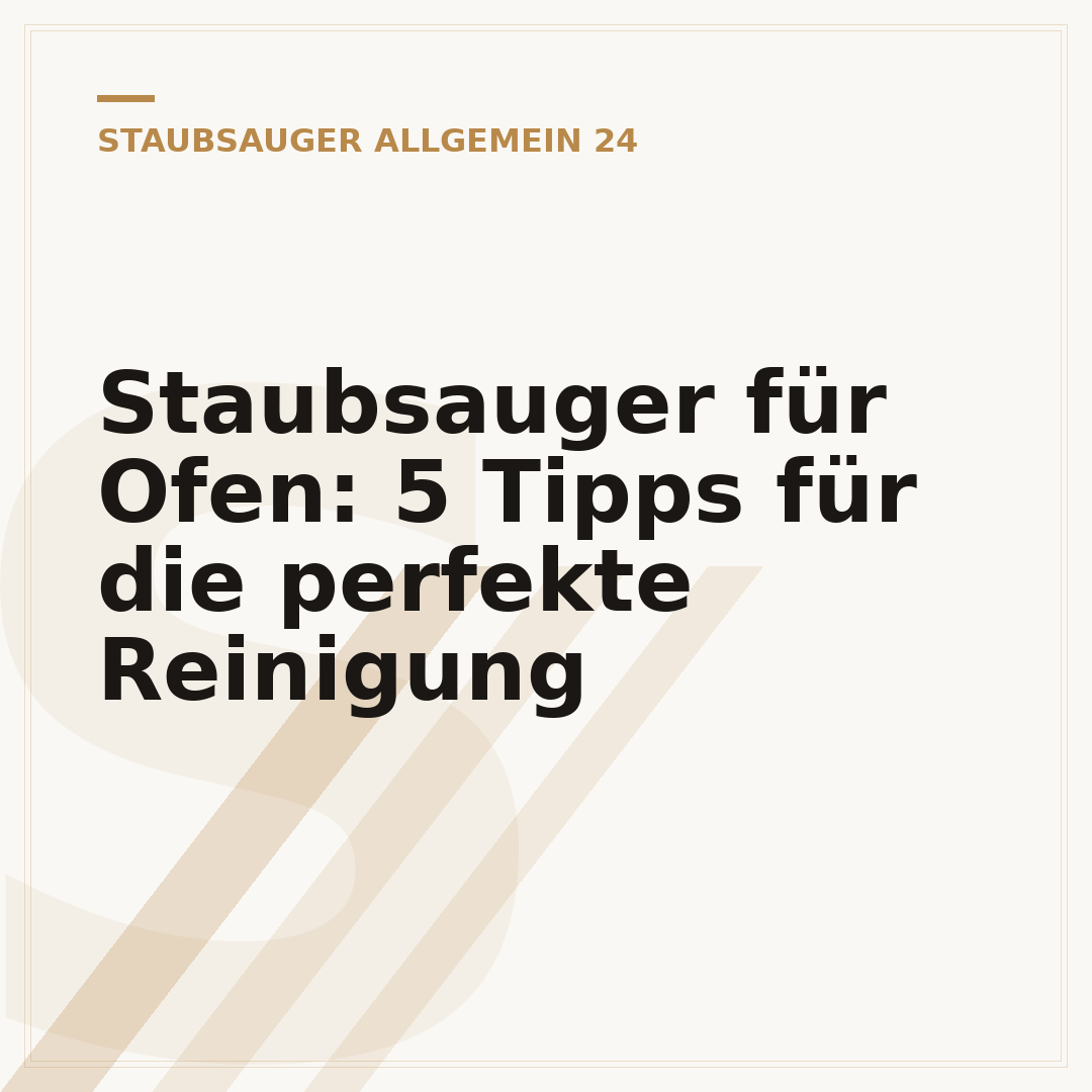 Staubsauger für Ofen: 5 Tipps für die perfekte Reinigung