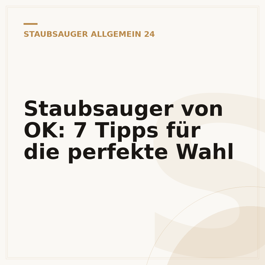 Staubsauger von OK: 7 Tipps für die perfekte Wahl