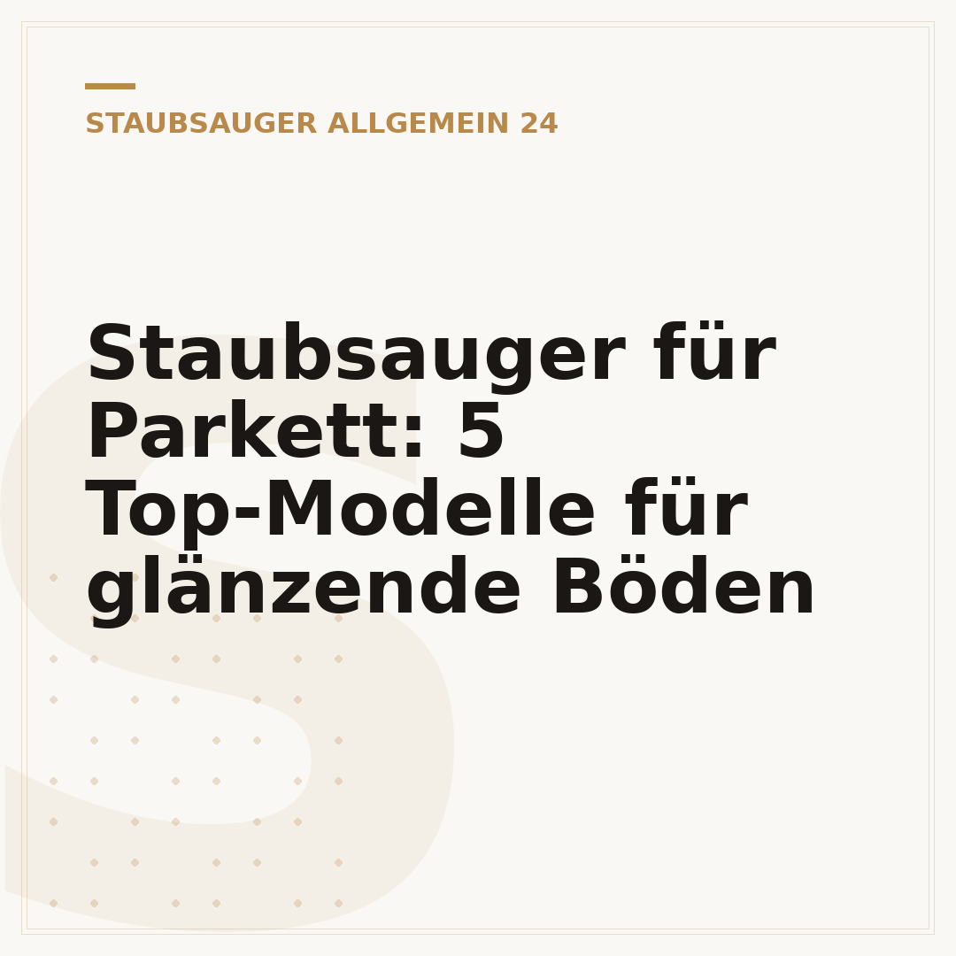 Staubsauger für Parkett: 5 Top-Modelle für glänzende Böden
