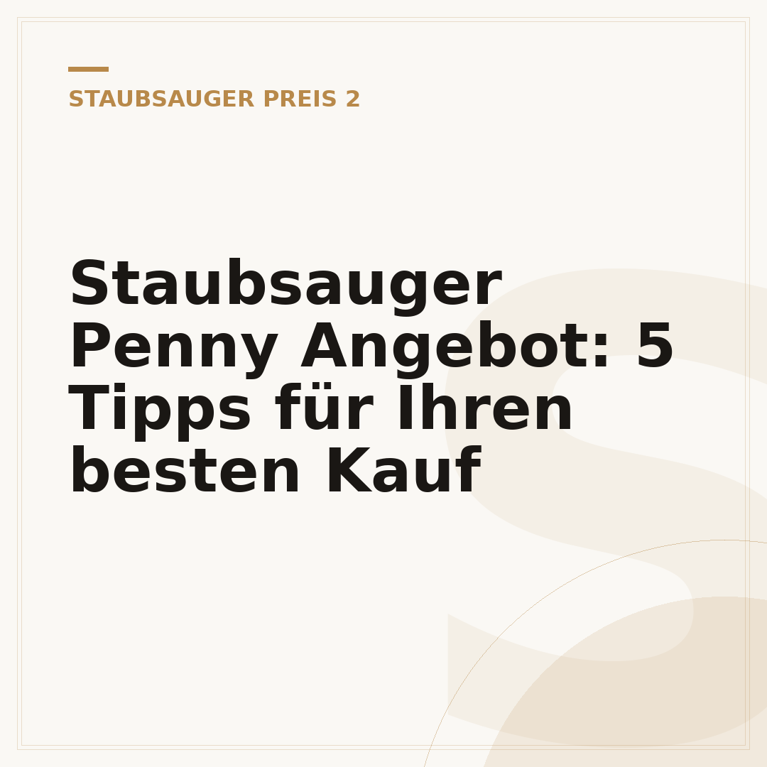 Staubsauger Penny Angebot: 5 Tipps für Ihren besten Kauf