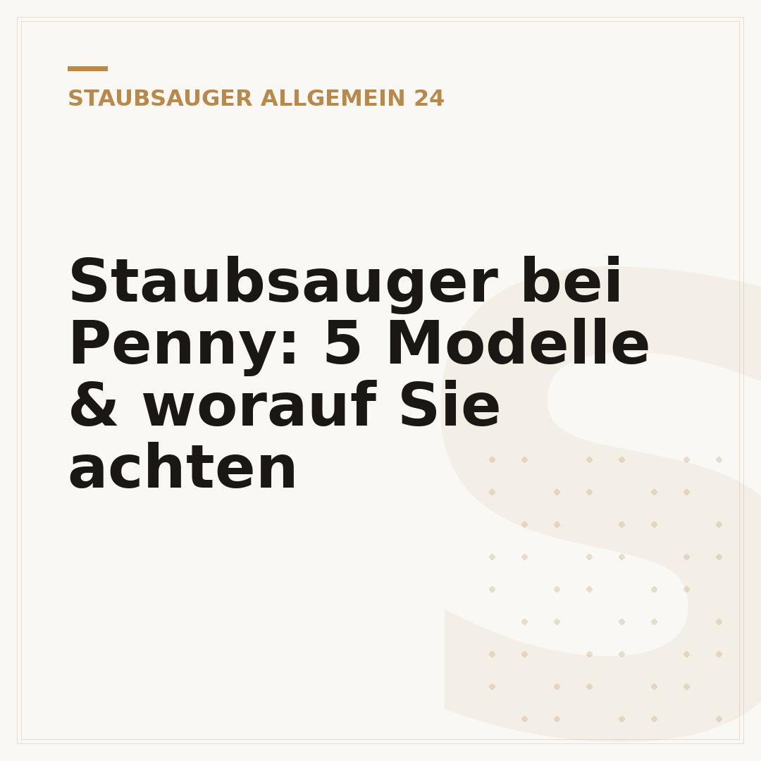 Staubsauger bei Penny: 5 Modelle & worauf Sie achten