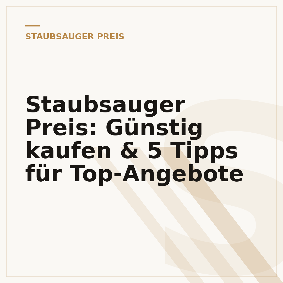 Staubsauger Preis: Günstig kaufen & 5 Tipps für Top-Angebote