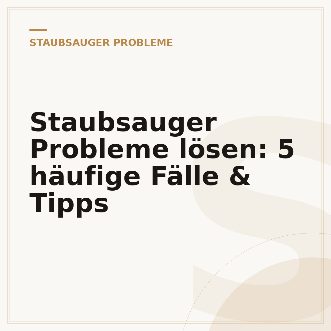 Staubsauger Probleme lösen: 5 häufige Fälle & Tipps