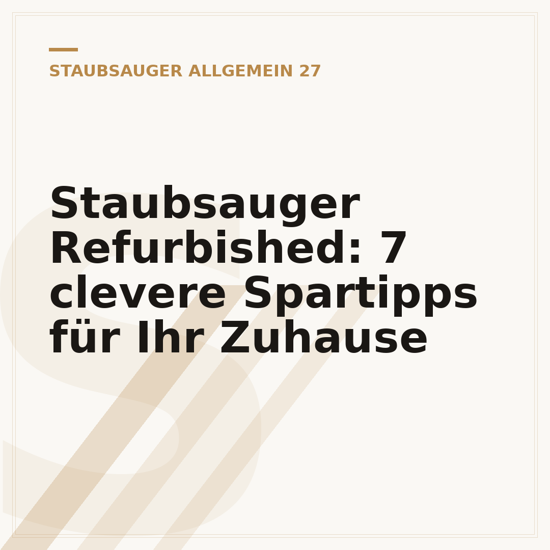 Staubsauger Refurbished: 7 clevere Spartipps für Ihr Zuhause