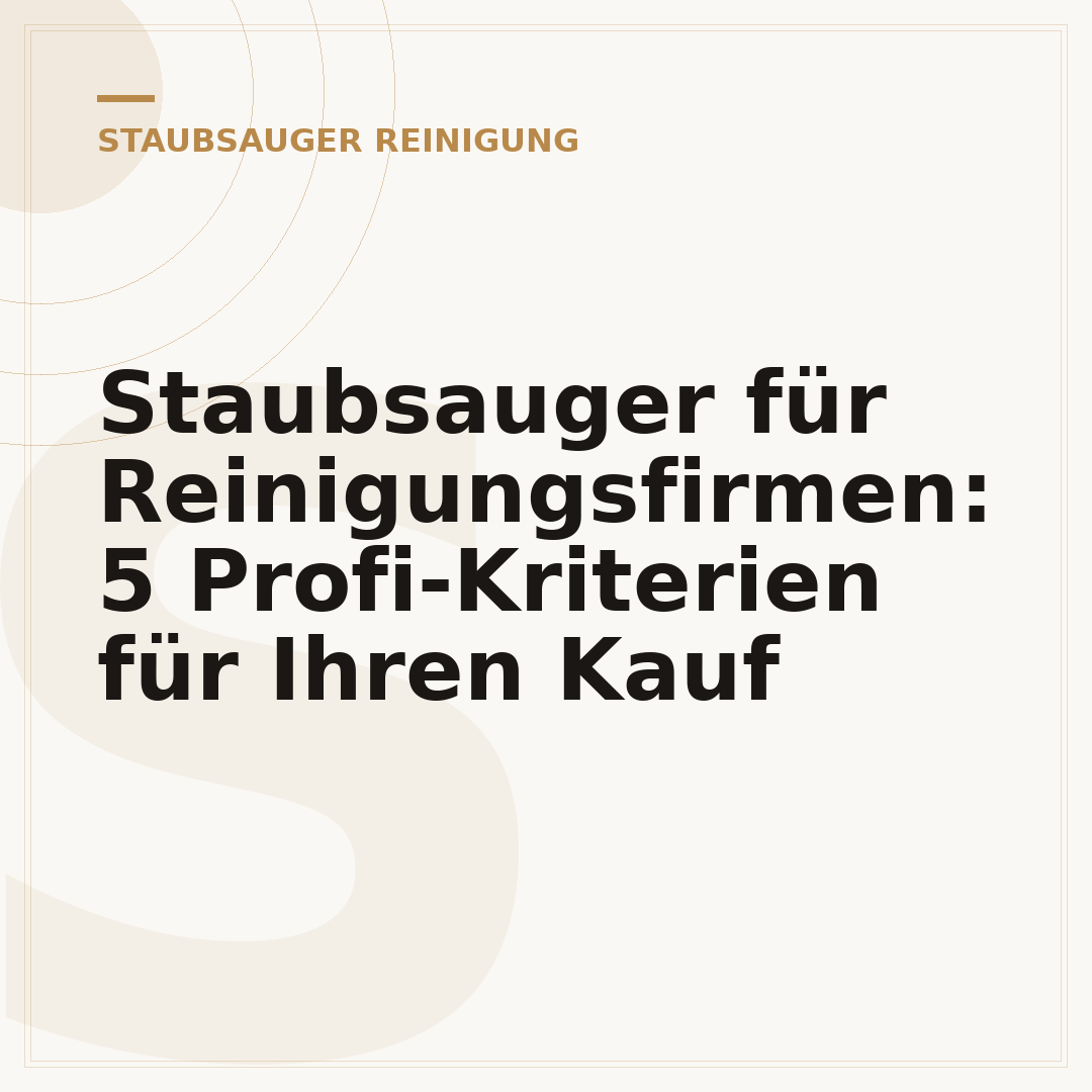 Staubsauger für Reinigungsfirmen: 5 Profi-Kriterien für Ihren Kauf