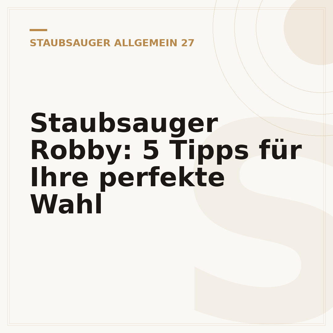 Staubsauger Robby: 5 Tipps für Ihre perfekte Wahl
