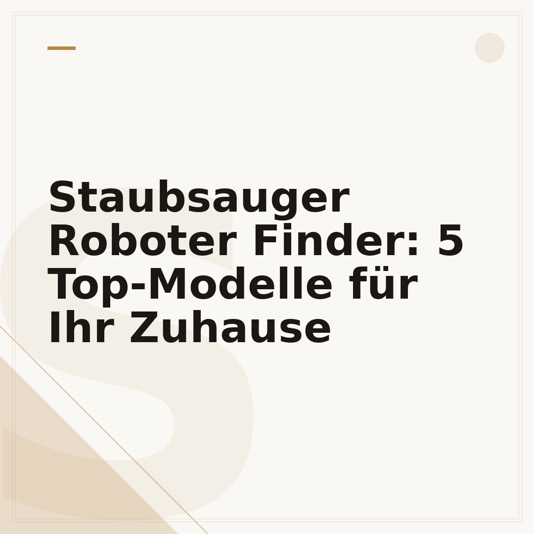 Staubsauger Roboter Finder: 5 Top-Modelle für Ihr Zuhause