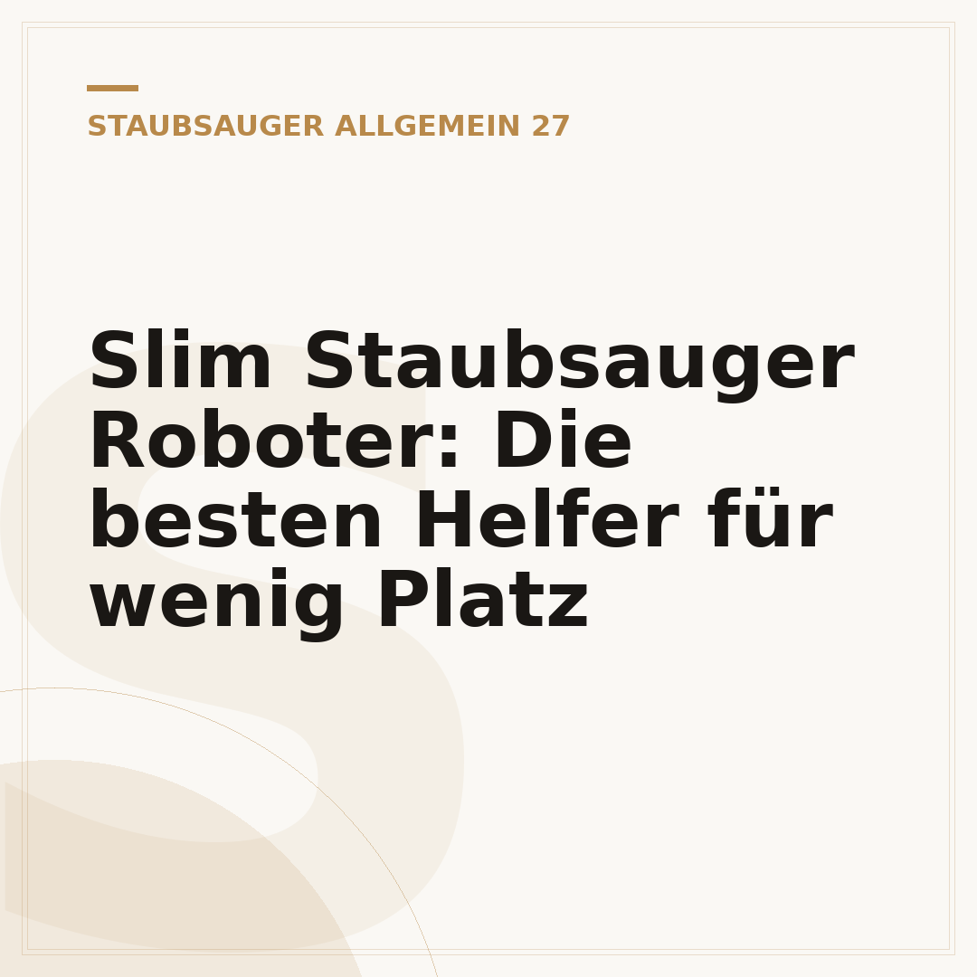 Slim Staubsauger Roboter: Die besten Helfer für wenig Platz
