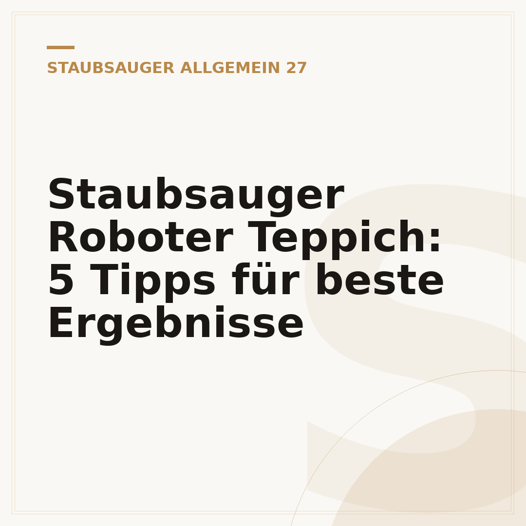 Staubsauger Roboter Teppich: 5 Tipps für beste Ergebnisse