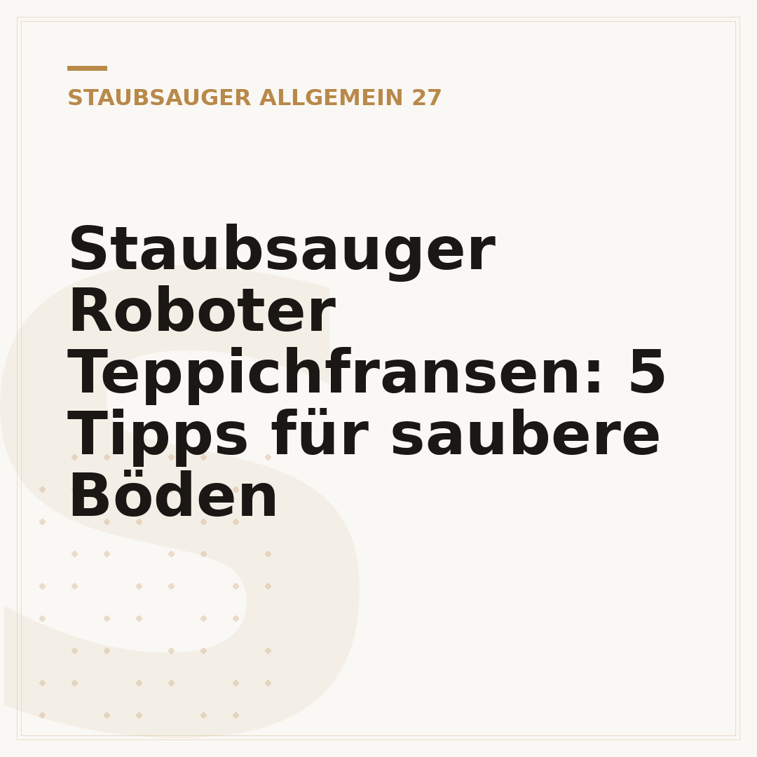 Staubsauger Roboter Teppichfransen: 5 Tipps für saubere Böden