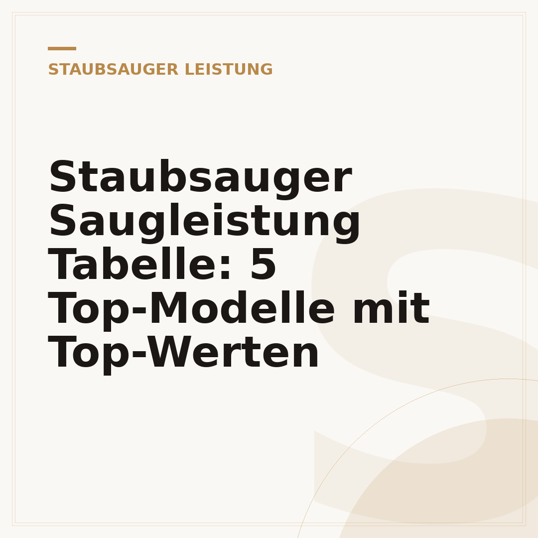 Staubsauger Saugleistung Tabelle: 5 Top-Modelle mit Top-Werten