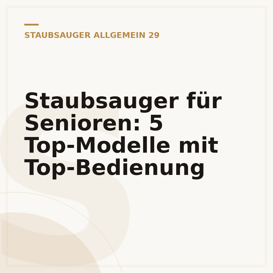 Staubsauger für Senioren: 5 Top-Modelle mit Top-Bedienung