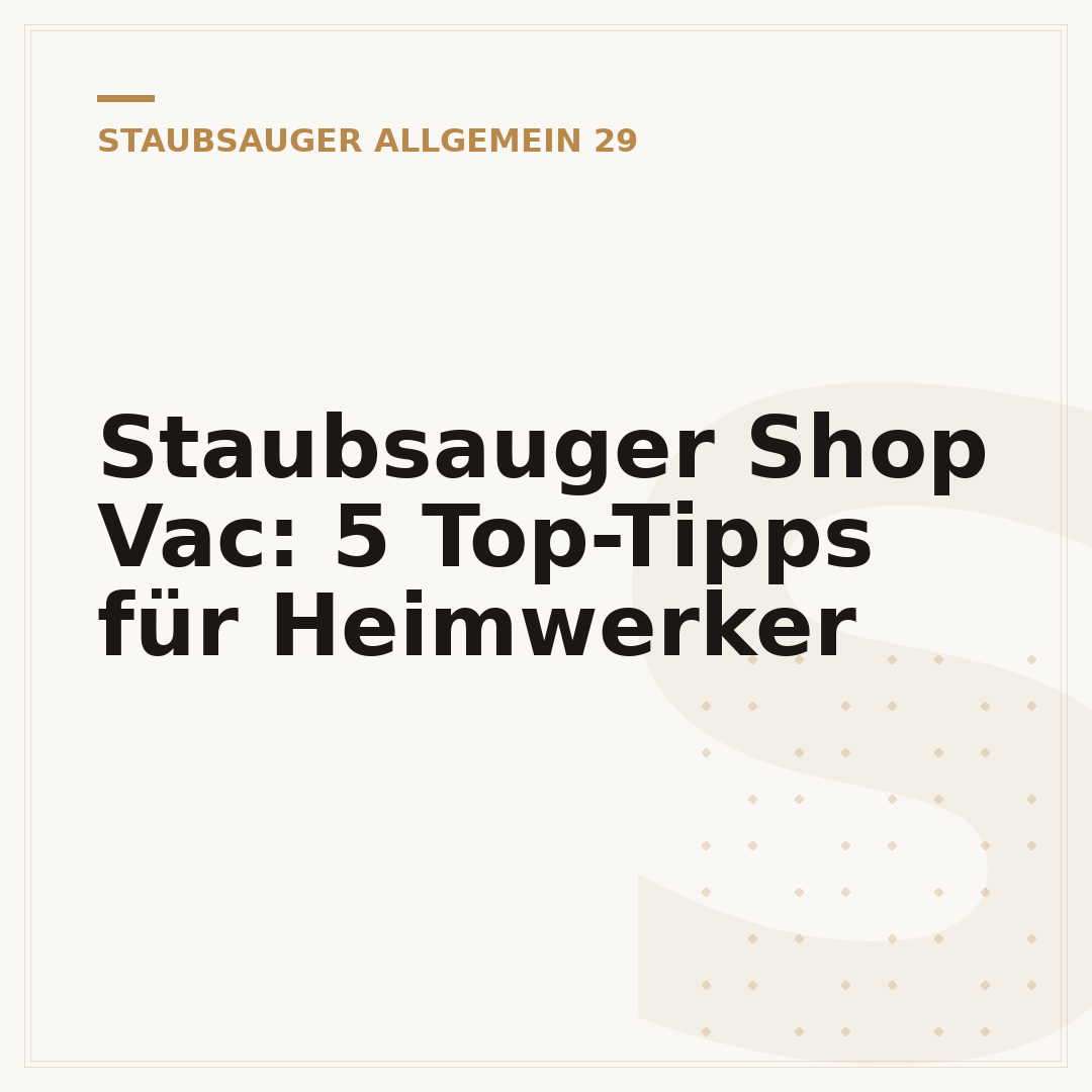 Staubsauger Shop Vac: 5 Top-Tipps für Heimwerker