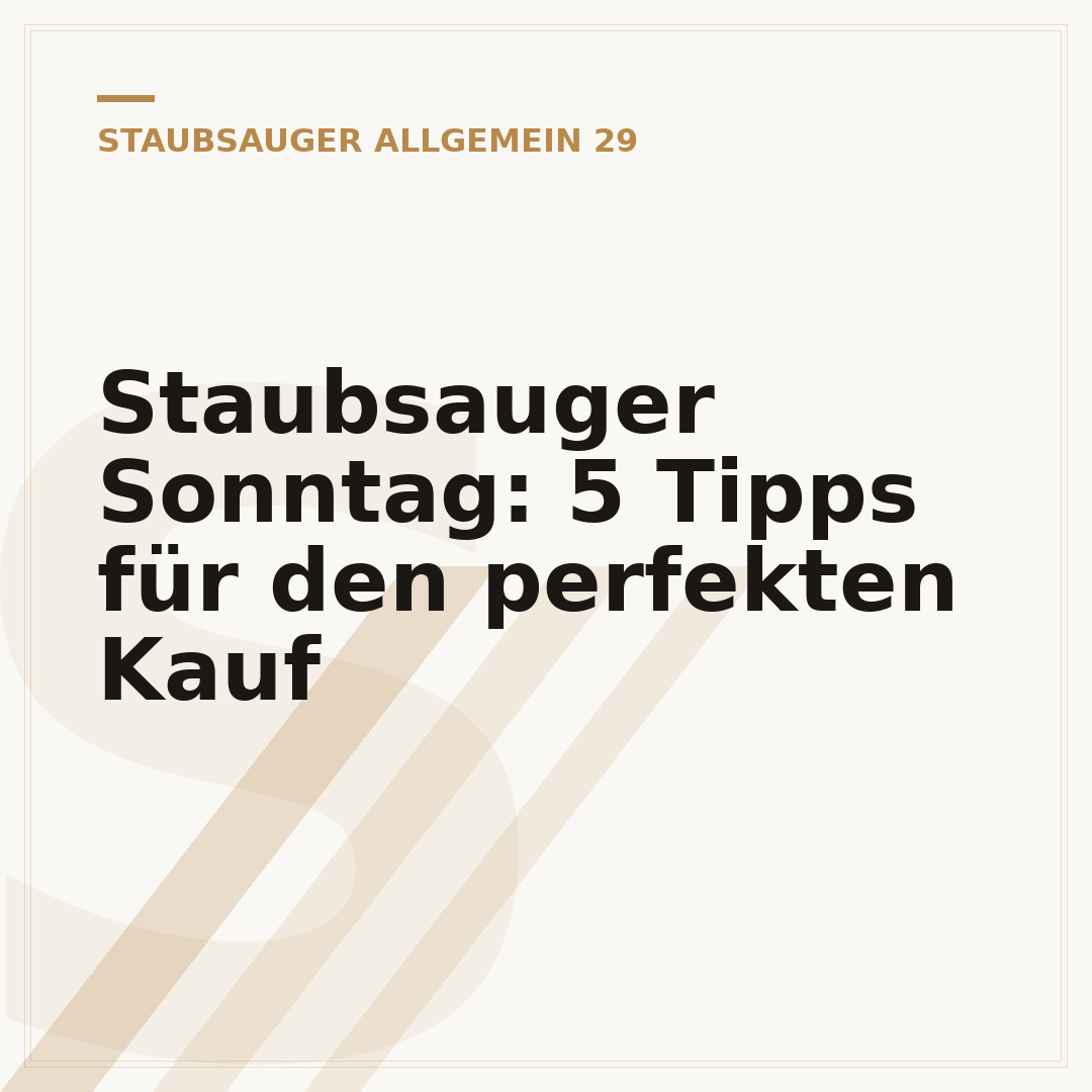 Staubsauger Sonntag: 5 Tipps für den perfekten Kauf