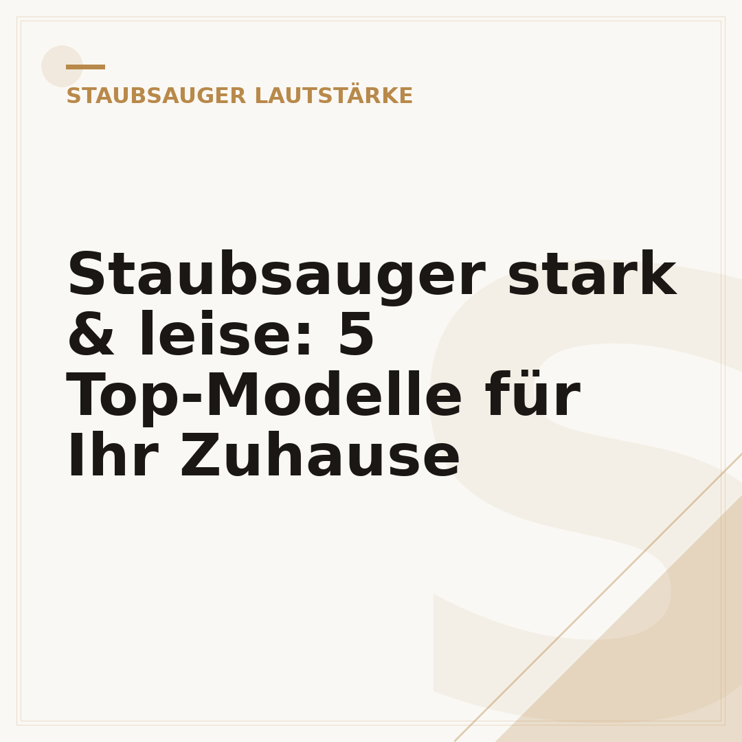 Staubsauger stark & leise: 5 Top-Modelle für Ihr Zuhause