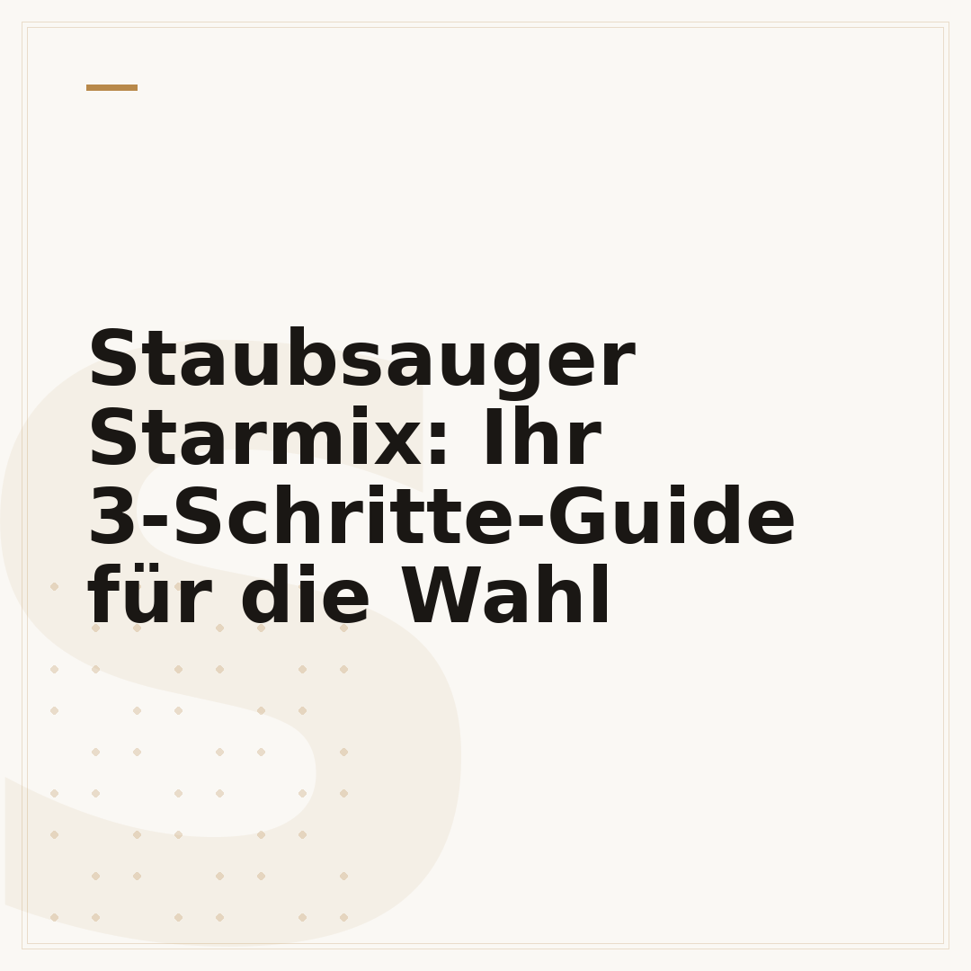 Staubsauger Starmix: Ihr 3-Schritte-Guide für die Wahl