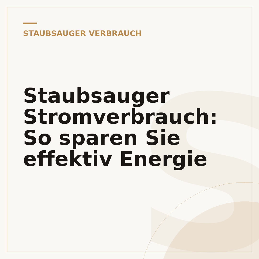 Staubsauger Stromverbrauch: So sparen Sie effektiv Energie
