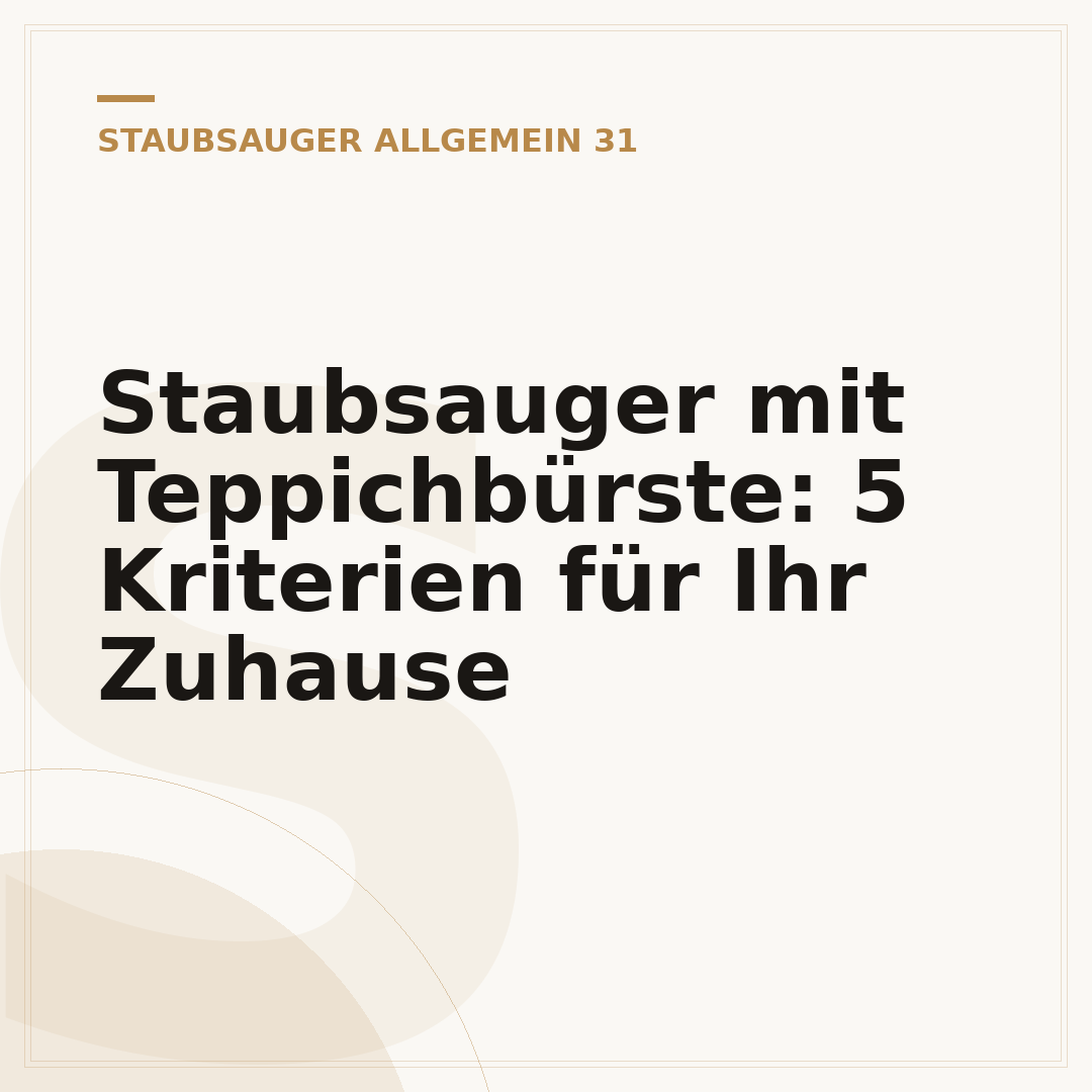 Staubsauger mit Teppichbürste: 5 Kriterien für Ihr Zuhause