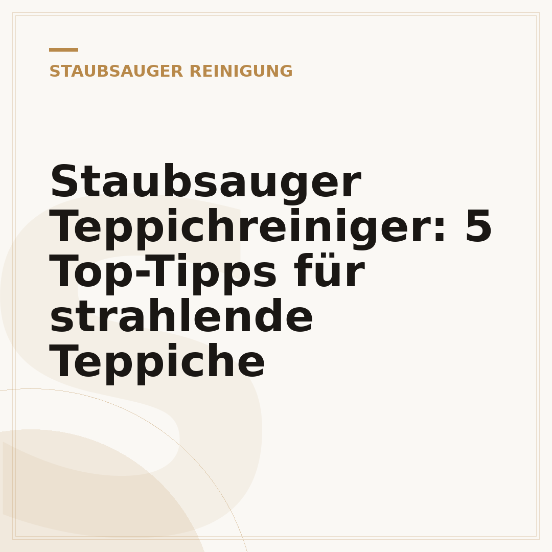 Staubsauger Teppichreiniger: 5 Top-Tipps für strahlende Teppiche