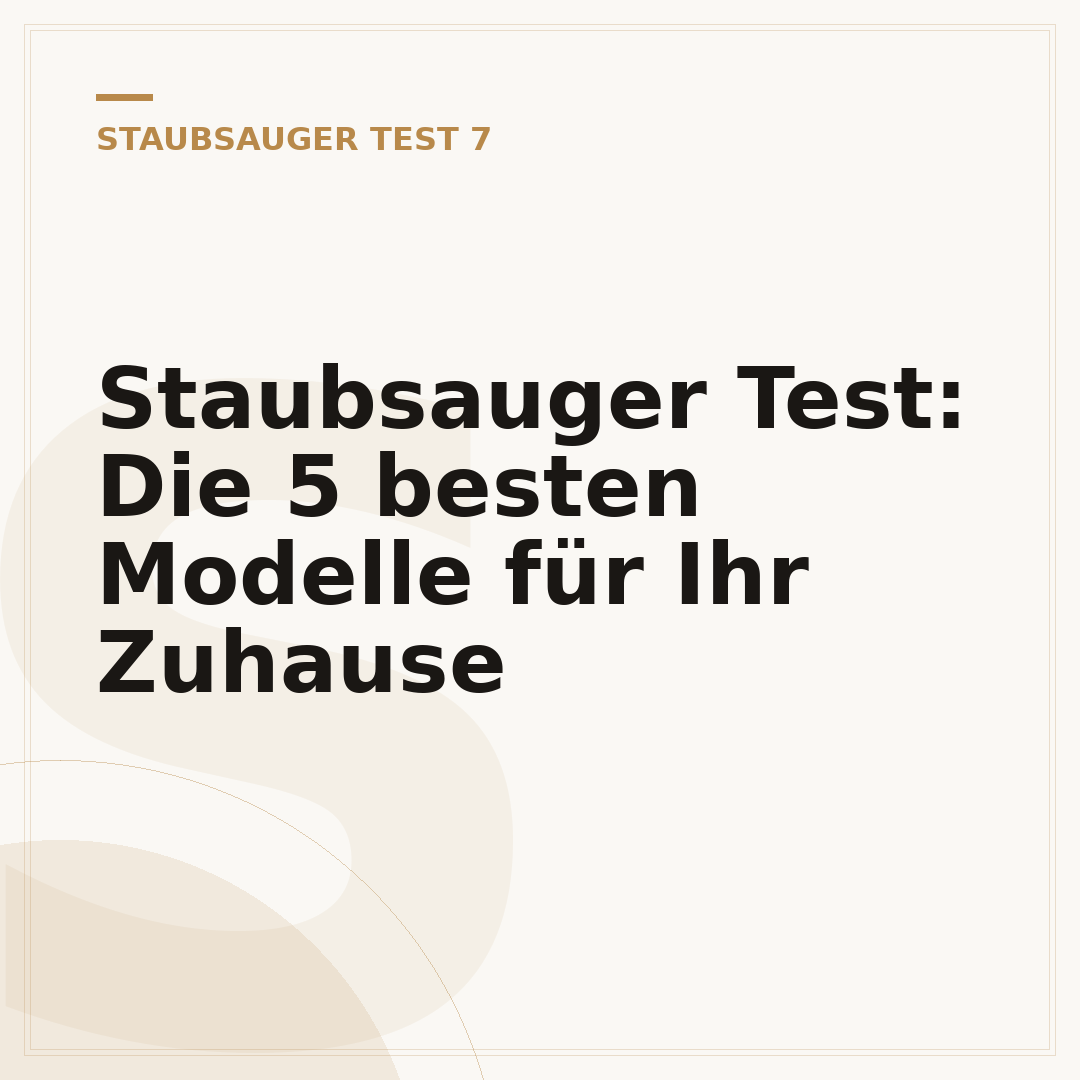 Staubsauger Test: Die 5 besten Modelle für Ihr Zuhause