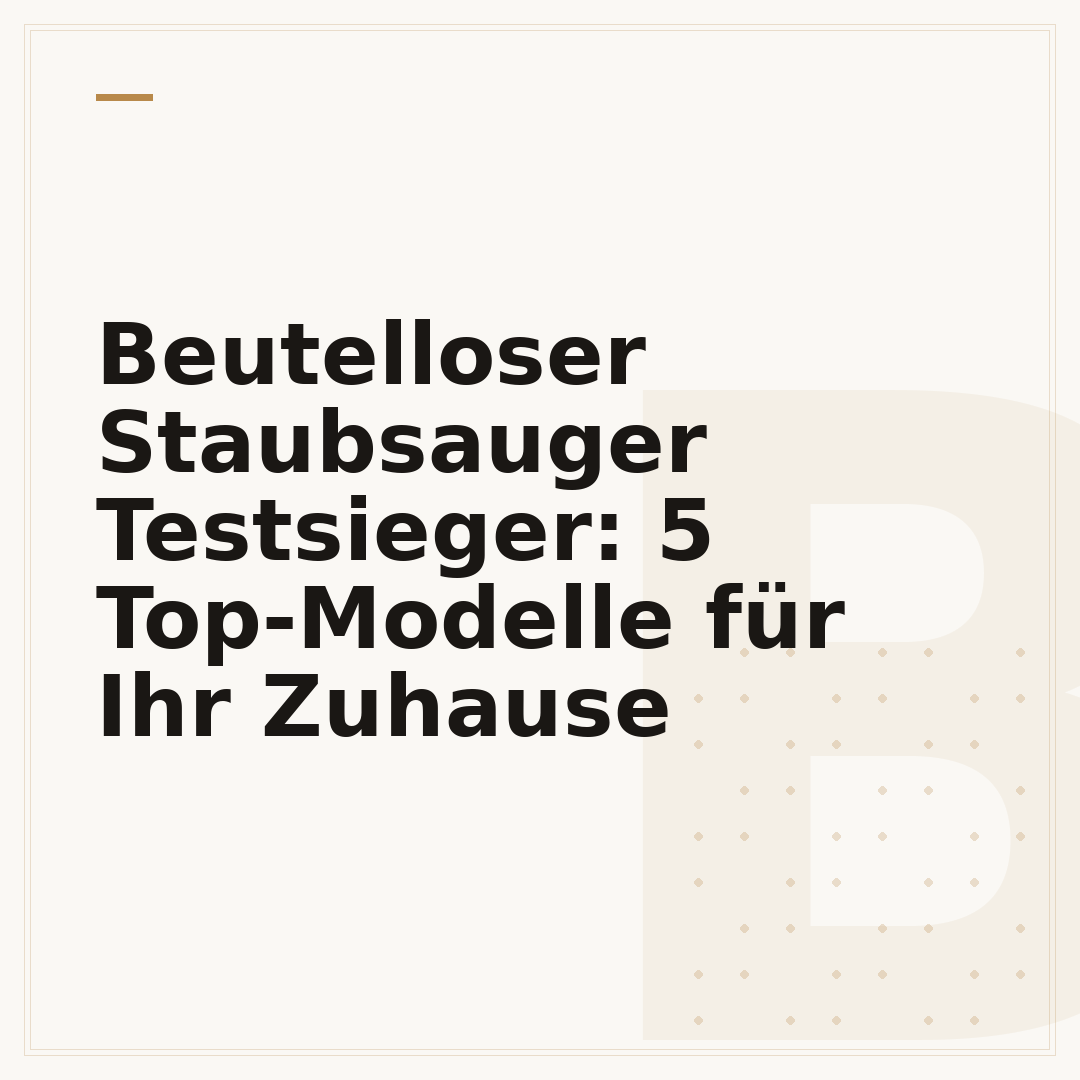 Beutelloser Staubsauger Testsieger: 5 Top-Modelle für Ihr Zuhause
