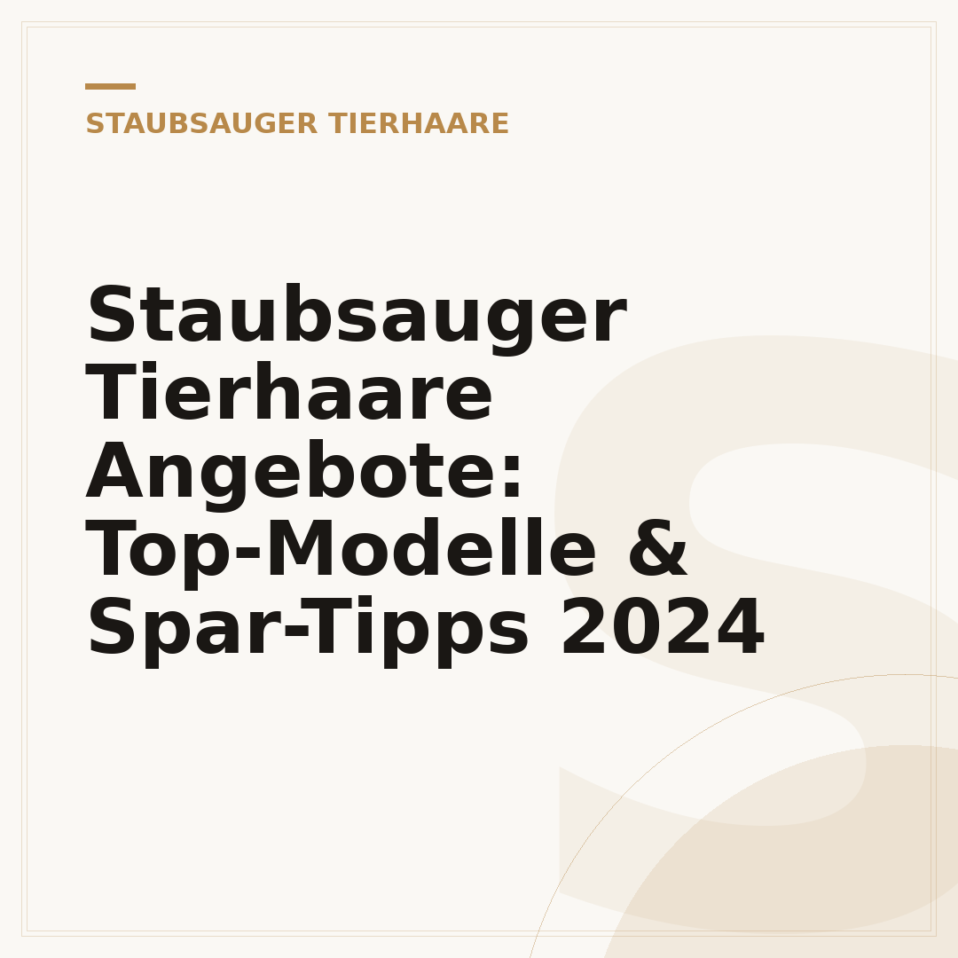 Staubsauger Tierhaare Angebote: Top-Modelle & Spar-Tipps 2024